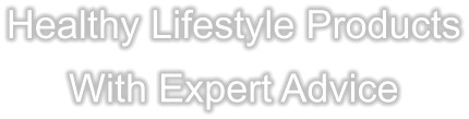 Healthy Lifestyle Products With Expert Advice