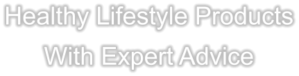 Healthy Lifestyle Products With Expert Advice